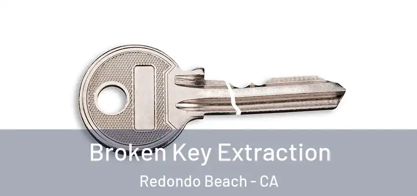  Broken Key Extraction Redondo Beach - CA