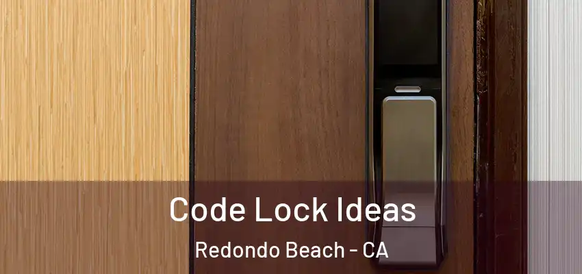  Code Lock Ideas Redondo Beach - CA