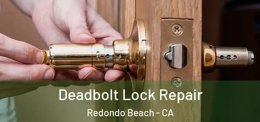  Deadbolt Lock Repair Redondo Beach - CA