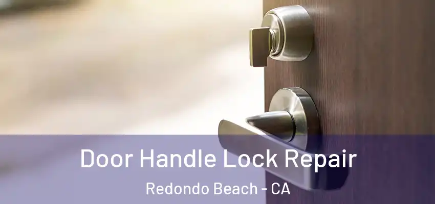  Door Handle Lock Repair Redondo Beach - CA