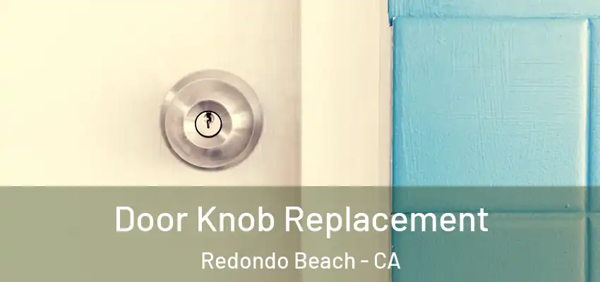  Door Knob Replacement Redondo Beach - CA