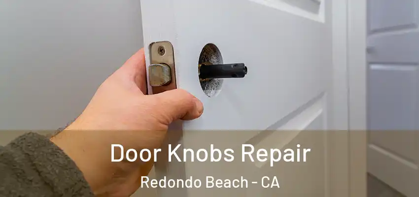  Door Knobs Repair Redondo Beach - CA