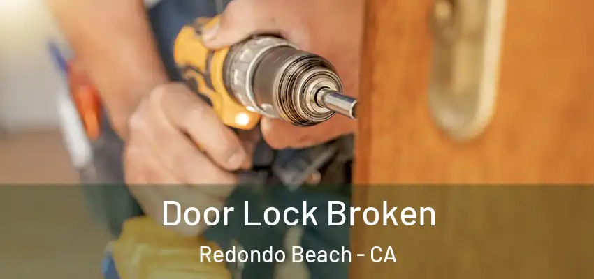 Door Lock Broken Redondo Beach - CA