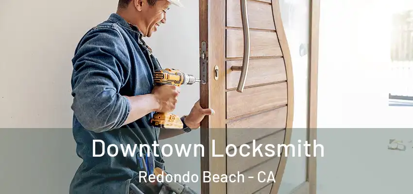 Downtown Locksmith Redondo Beach - CA