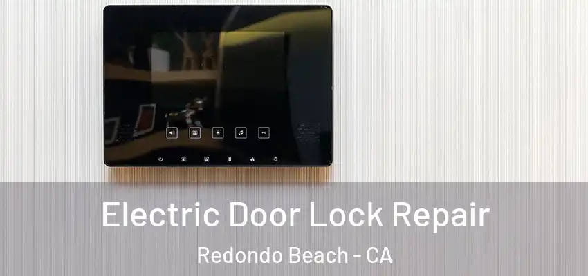  Electric Door Lock Repair Redondo Beach - CA
