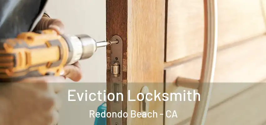  Eviction Locksmith Redondo Beach - CA