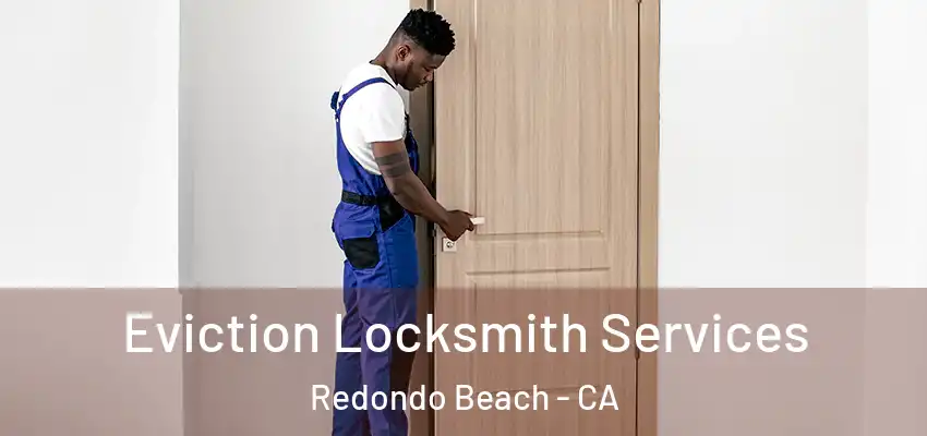  Eviction Locksmith Services Redondo Beach - CA