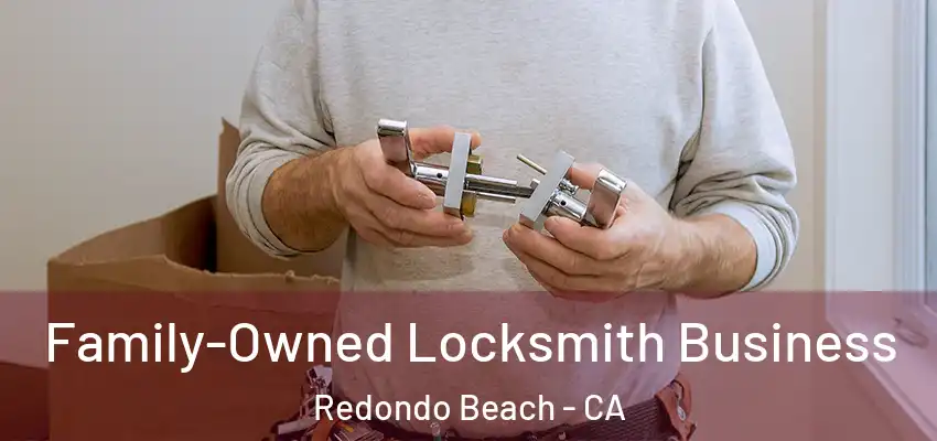 Family-Owned Locksmith Business Redondo Beach - CA