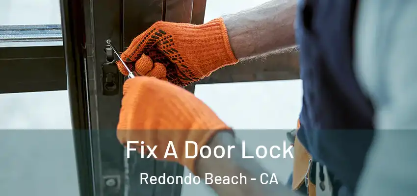  Fix A Door Lock Redondo Beach - CA