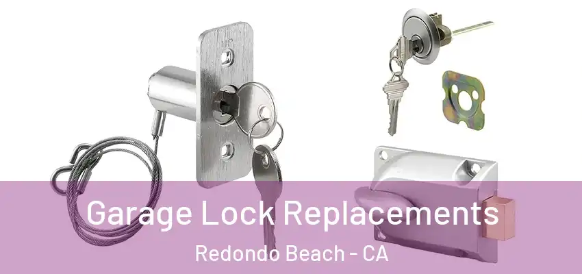  Garage Lock Replacements Redondo Beach - CA