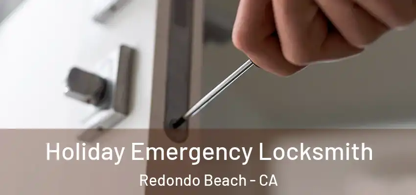  Holiday Emergency Locksmith Redondo Beach - CA