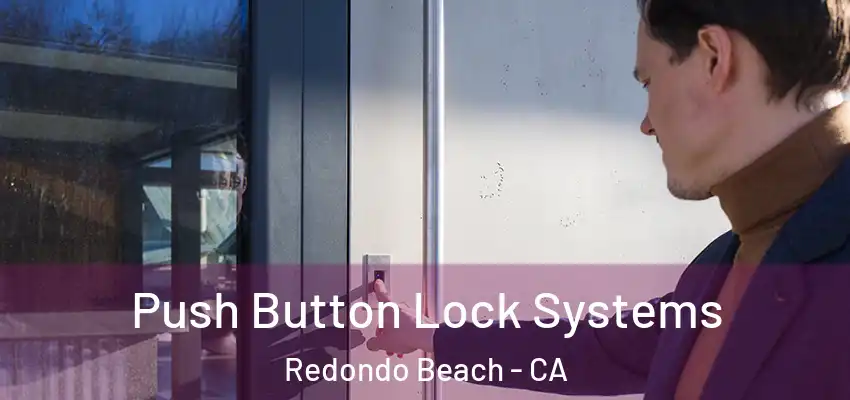 Push Button Lock Systems Redondo Beach - CA