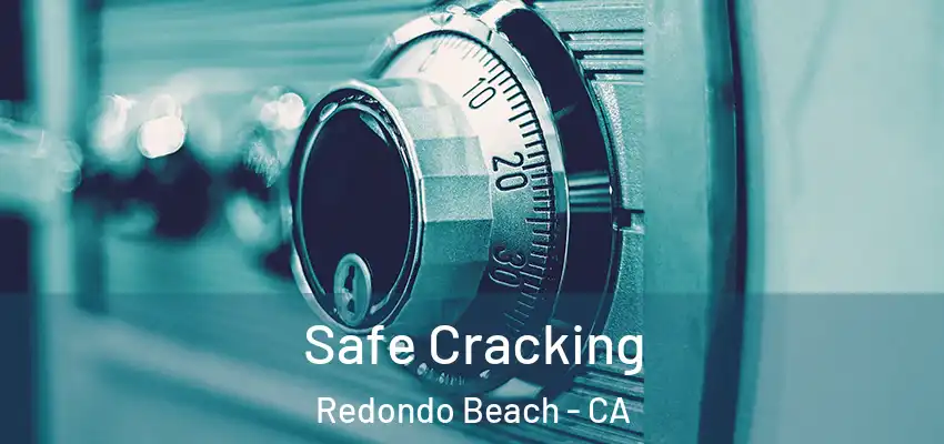  Safe Cracking Redondo Beach - CA
