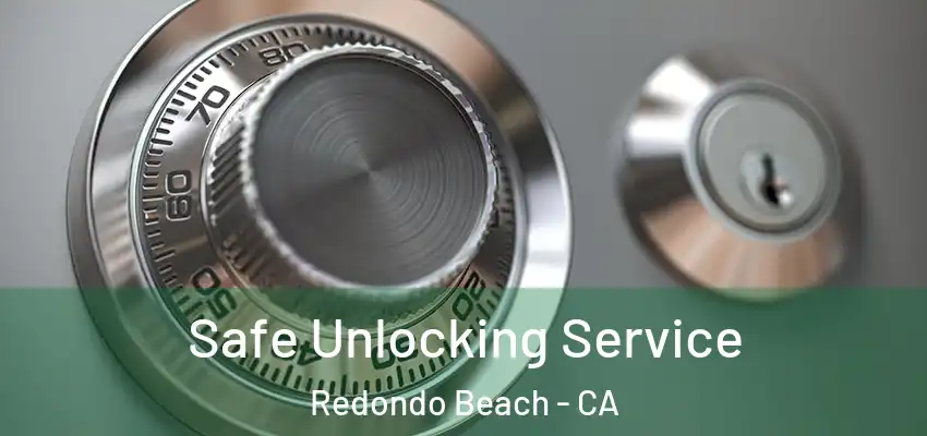  Safe Unlocking Service Redondo Beach - CA