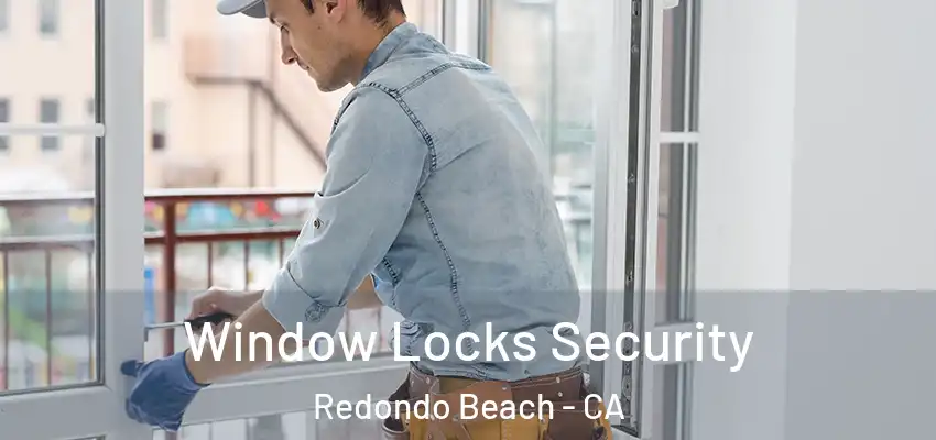 Window Locks Security Redondo Beach - CA